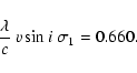 \begin{displaymath}%
\frac{\lambda}{c}~ v\sin i \ \sigma_{1} = 0.660.
\end{displaymath}