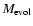 $M_{\rm evol} $