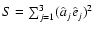 $S=\sum_{j = 1}^{3}(\hat{a}_j \hat{e}_j)^2$