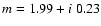 $m=1.99 + i\ 0.23$