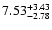 $\rm 7.53_{-2.78}^{+3.43}$