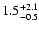 $\rm 1.5^{+2.1}_{-0.5}$