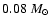 $0.08~M_\odot$