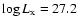 $\log{L_{\rm x}} = 27.2$