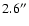 $2.6^{\prime\prime}$