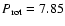 $P_{\rm rot} = 7.85$