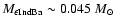 $M_{\rm\epsilon Ind Ba} \sim 0.045~M_\odot$