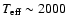 $T_{\rm eff} \sim 2000$