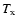 $T_{\rm x}$