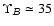 $\Upsilon_\varB \simeq 35$