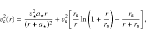 \begin{displaymath}\varv^2_{\rm c}(r) = \frac{\varv_\star^2 a_\star r}{(r+a_\sta...
...ac{r}{r_{\rm s}}\right)-\frac{r_{\rm s}}{r+r_{\rm s}}\right] ,
\end{displaymath}