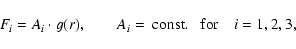\begin{displaymath}F_{i} = A_{i} \cdot g(r), \qquad A_{i} = {\rm
~const.~~~for} \quad i =1,2,3,
\end{displaymath}