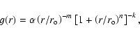 \begin{displaymath}g(r) = \alpha \left( r/r_{\rm o} \right) ^{-m} \left[ 1
+\left( r/r_{\rm o} \right) ^{n} \right] ^{-k},
\end{displaymath}