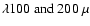 $\lambda 100~\rm {and}~200~ \mu$