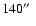 $ 140\hbox{$^{\prime\prime}$ }$