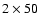 $2\times 50$