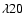 $\lambda 20$