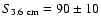 $S_{\rm 3.6~cm} = 90\pm 10$