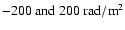 $\rm -200~and~200~rad/m^2$