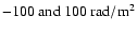$\rm -100~and~100~rad/m^2$
