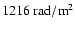 $\rm 1216~rad/m^2$
