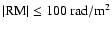 $\vert\rm RM\vert\leq 100~rad/m^2$