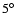 $5\hbox{$^\circ$ }$