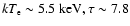$kT_{\textrm{\tiny e}}\sim 5.5~{\rm keV}, \tau\sim 7.8$