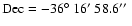 ${\rm Dec} = -36\hbox{$^\circ$ }16\hbox{$^\prime$ }58.6\hbox{$^{\prime\prime}$ }$