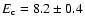 $E_{{\rm c}}=8.2\pm 0.4$