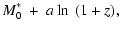 $\displaystyle M^\ast_0 ~ + ~ a \ln~ (1+z) , \;$