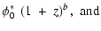 $\displaystyle \phi^\ast_0 \: \left( 1 ~ + ~ z
\right)^b, \; {\rm and}$
