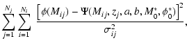 $\displaystyle \sum_{j=1}^{N_j} \sum_{i=1}^{N_i} ~ \frac{\left[
\phi (M_{ij}) - \Psi (M_{ij}, z_j, a, b, M^\ast_0,\phi^\ast_0)
\right]^2}{\sigma_{ij}^2} ,$