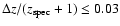 $\Delta z / (z_{\rm spec}+1) \le 0.03$