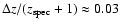 $\Delta z / (z_{\rm spec}+1) \approx 0.03 $