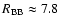 $R_{\rm BB}\approx7.8$