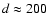 $d\approx200$