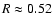 $R\approx0.52$