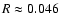 $R\approx0.046$