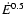 $\dot{E}^{0.5}$