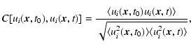 $\displaystyle C[u_{i}(\vec{x},t_0),u_{i}(\vec{x},t)] = \frac{\langle u_{i}(\vec...
...\sqrt{\langle u_{i}^2(\vec{x},t_0) \rangle
\langle u_{i}^2(\vec{x},t)\rangle}},$