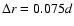 $\Delta r = 0.075d$