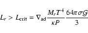 \begin{displaymath}L_r > L_{\rm crit} = \nabla_{\rm ad} \frac{M_r T^4}{\kappa P} \frac{64
\pi \sigma {\cal{G}}}{3}\end{displaymath}