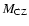 $M_{\rm CZ}$