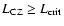 $L_{\rm CZ} \ge L_{\rm crit}$