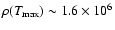 $\rho(T_{\rm max})\sim 1.6\times 10^6$