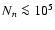 $N_{n} \la 10^5$