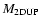 $M_{\rm 2DUP}$
