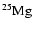 $^{25}{\rm {Mg}}$