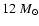 $12~M_{\odot}$